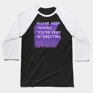 Please Keep Talking Baseball T-Shirt